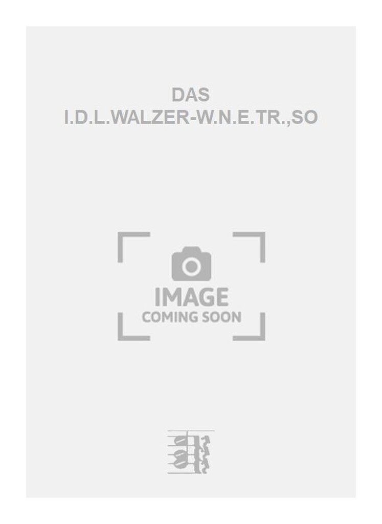 DAS I.D.L.WALZER-W.N.E.TR.,SO